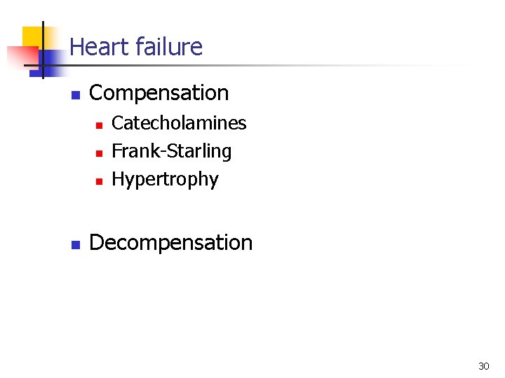 Heart failure n Compensation n n Catecholamines Frank-Starling Hypertrophy Decompensation 30 