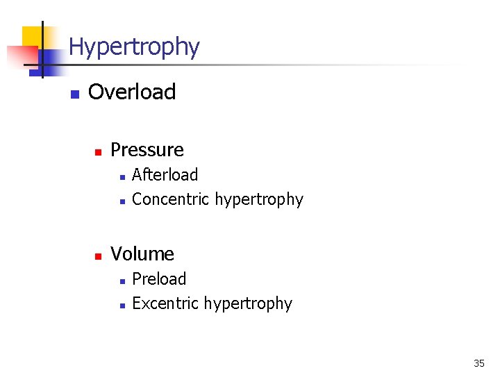 Hypertrophy n Overload n Pressure n n n Afterload Concentric hypertrophy Volume n n