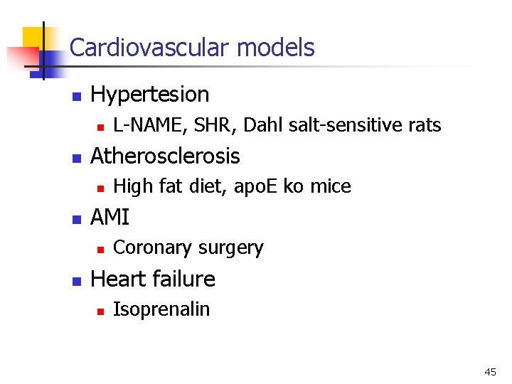 Cardiovascular models n Hypertesion n n Atherosclerosis n n High fat diet, apo. E