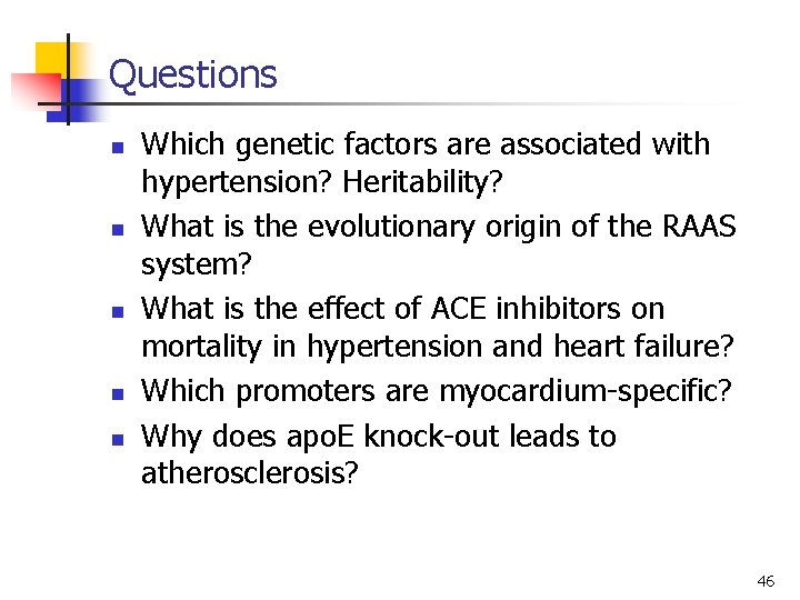 Questions n n n Which genetic factors are associated with hypertension? Heritability? What is