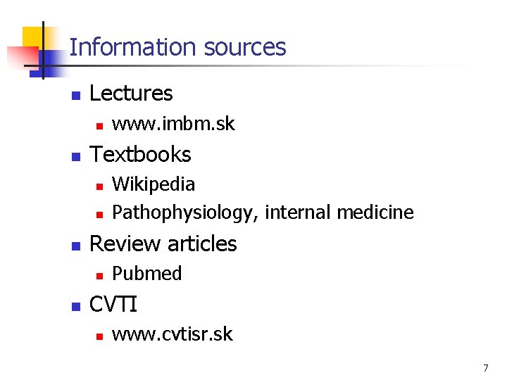 Information sources n Lectures n n Textbooks n n n Wikipedia Pathophysiology, internal medicine