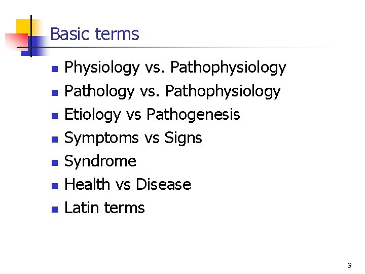 Basic terms n n n n Physiology vs. Pathophysiology Pathology vs. Pathophysiology Etiology vs