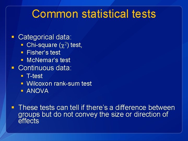 Common statistical tests § Categorical data: § Chi-square ( 2) test, § Fisher’s test