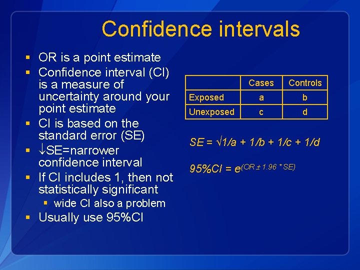 Confidence intervals § OR is a point estimate § Confidence interval (CI) is a