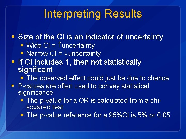 Interpreting Results § Size of the CI is an indicator of uncertainty § Wide