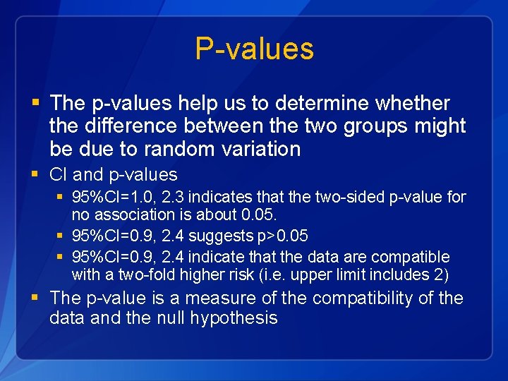 P-values § The p-values help us to determine whether the difference between the two