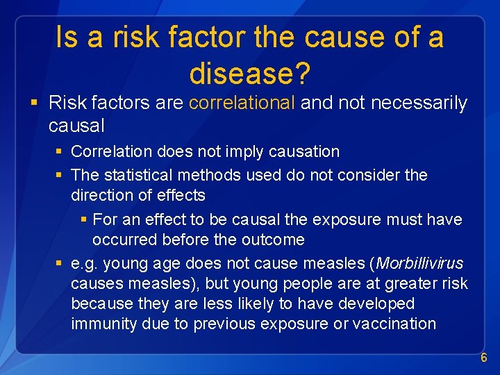 Is a risk factor the cause of a disease? § Risk factors are correlational
