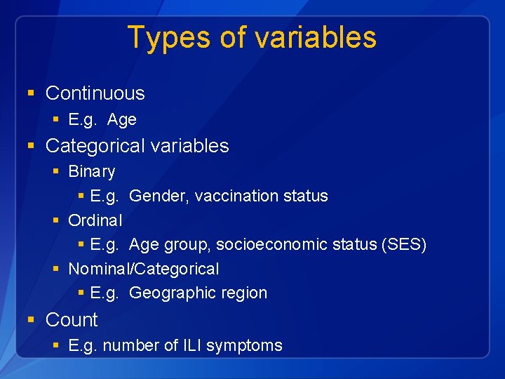 Types of variables § Continuous § E. g. Age § Categorical variables § Binary