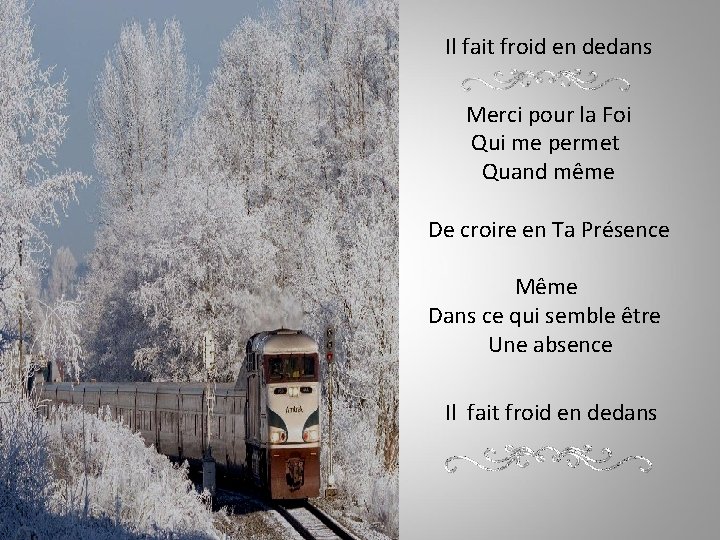 Il fait froid en dedans Merci pour la Foi Qui me permet Quand même