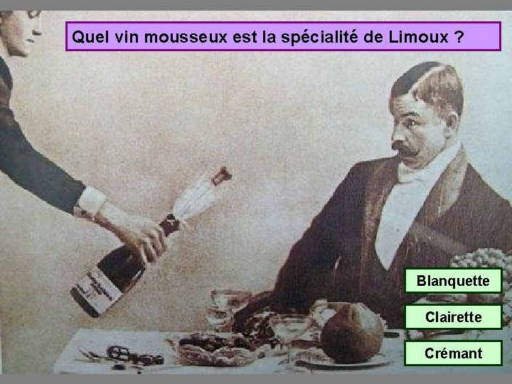 Quel vin mousseux est la spécialité de Limoux ? Blanquette Clairette Crémant 