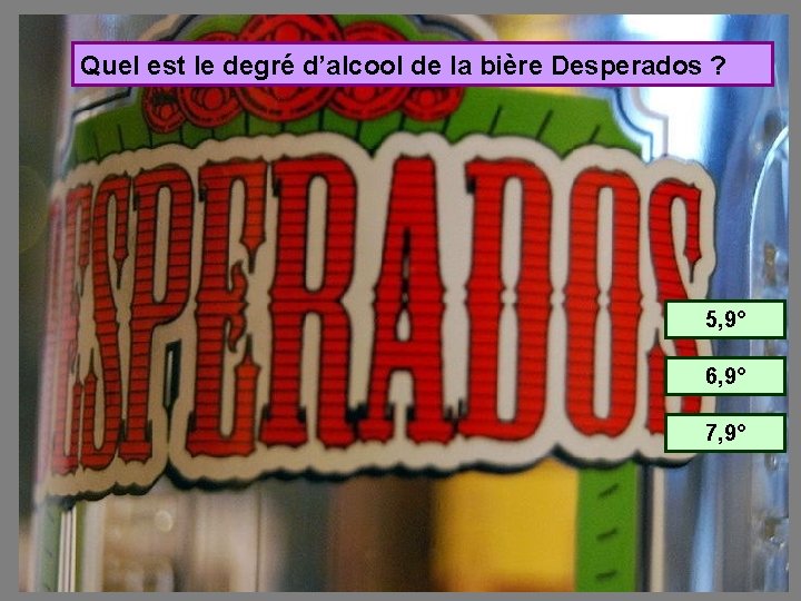 Quel est le degré d’alcool de la bière Desperados ? 5, 9° 6, 9°