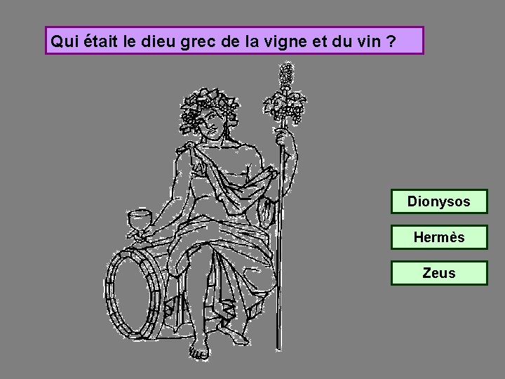 Qui était le dieu grec de la vigne et du vin ? Dionysos Hermès