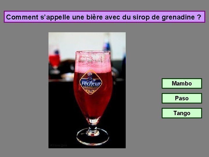 Comment s’appelle une bière avec du sirop de grenadine ? Mambo Paso Tango 