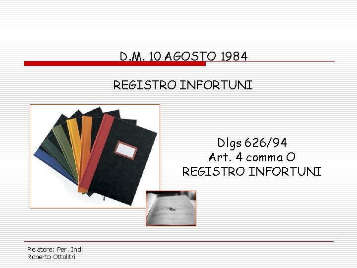 D. M. 10 AGOSTO 1984 REGISTRO INFORTUNI Dlgs 626/94 Art. 4 comma O REGISTRO
