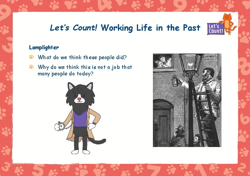 Let’s Count! Working Life in the Past Lamplighter What do we think these people