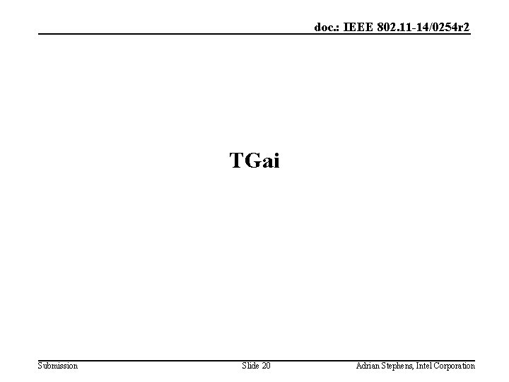 doc. : IEEE 802. 11 -14/0254 r 2 TGai Submission Slide 20 Adrian Stephens,