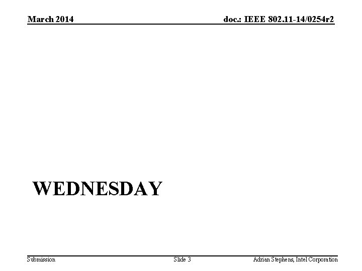 March 2014 doc. : IEEE 802. 11 -14/0254 r 2 WEDNESDAY Submission Slide 3