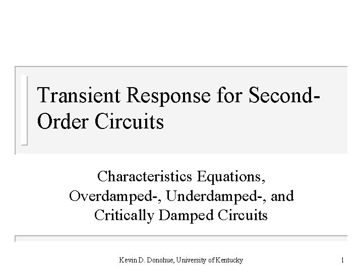 Transient Response for Second. Order Circuits Characteristics Equations, Overdamped-, Underdamped-, and Critically Damped Circuits