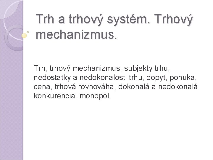 Trh a trhový systém. Trhový mechanizmus. Trh, trhový mechanizmus, subjekty trhu, nedostatky a nedokonalosti