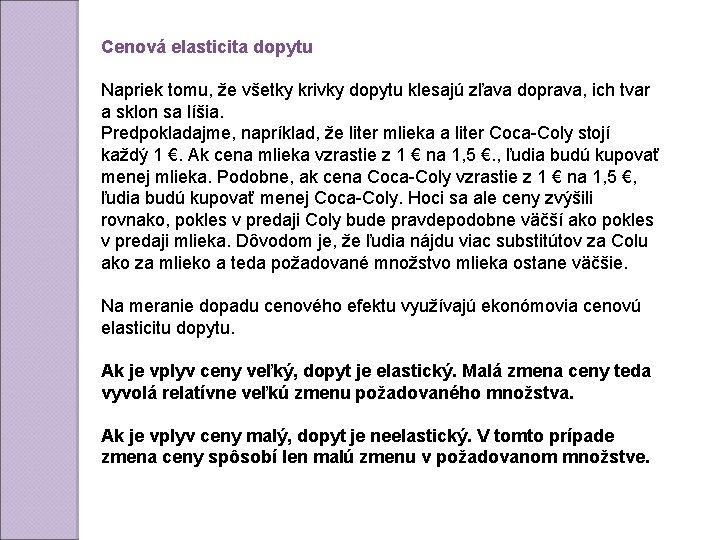 Cenová elasticita dopytu Napriek tomu, že všetky krivky dopytu klesajú zľava doprava, ich tvar