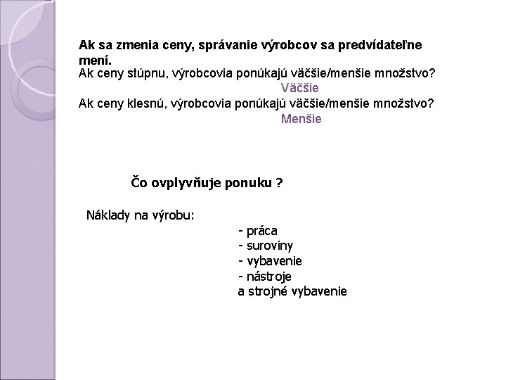 Ak sa zmenia ceny, správanie výrobcov sa predvídateľne mení. Ak ceny stúpnu, výrobcovia ponúkajú