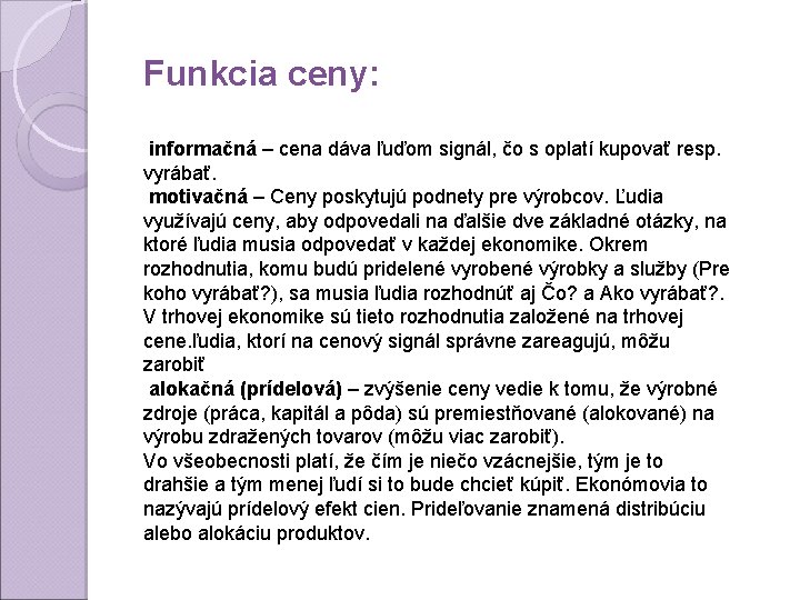 Funkcia ceny: informačná – cena dáva ľuďom signál, čo s oplatí kupovať resp. vyrábať.