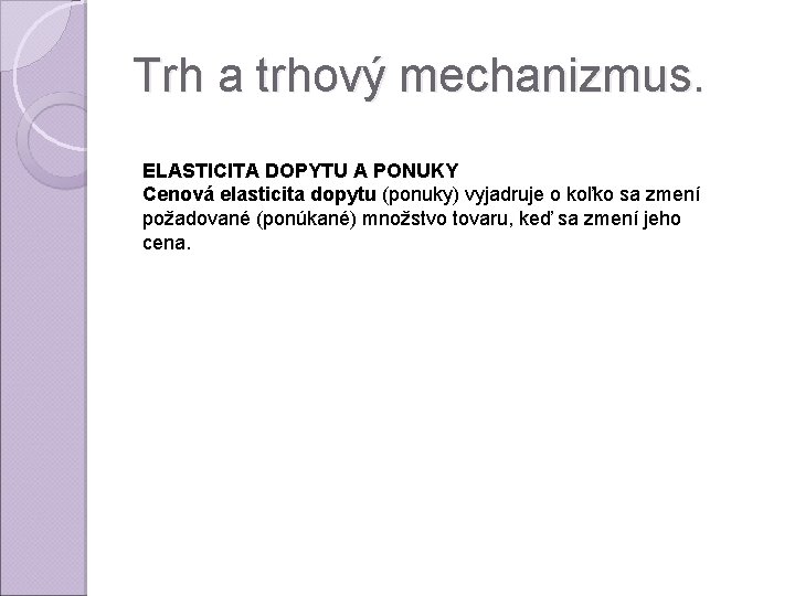 Trh a trhový mechanizmus. ELASTICITA DOPYTU A PONUKY Cenová elasticita dopytu (ponuky) vyjadruje o