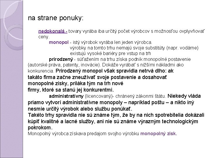 na strane ponuky: nedokonalá - tovary vyrába iba určitý počet výrobcov s možnosťou ovplyvňovať