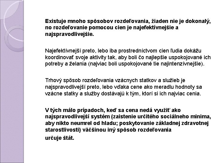 Existuje mnoho spôsobov rozdeľovania, žiaden nie je dokonalý, no rozdeľovanie pomocou cien je najefektívnejšie