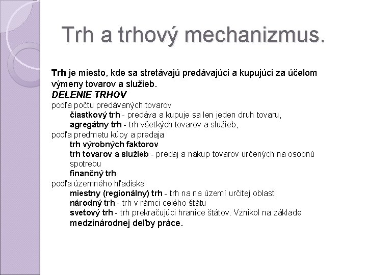 Trh a trhový mechanizmus. Trh je miesto, kde sa stretávajú predávajúci a kupujúci za