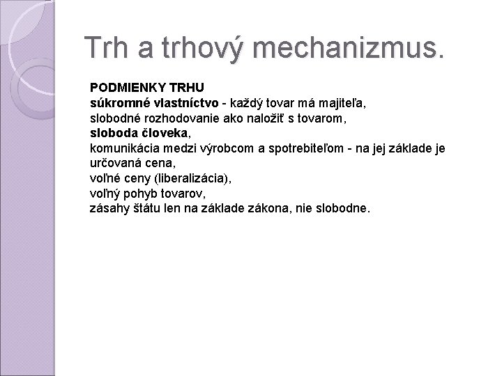 Trh a trhový mechanizmus. PODMIENKY TRHU súkromné vlastníctvo - každý tovar má majiteľa, slobodné