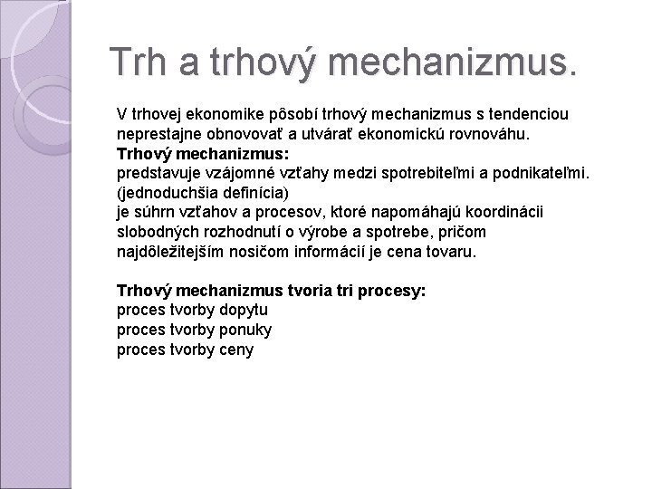 Trh a trhový mechanizmus. V trhovej ekonomike pôsobí trhový mechanizmus s tendenciou neprestajne obnovovať