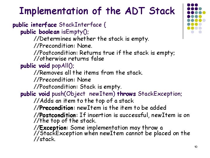 Implementation of the ADT Stack public interface Stack. Interface { public boolean is. Empty();