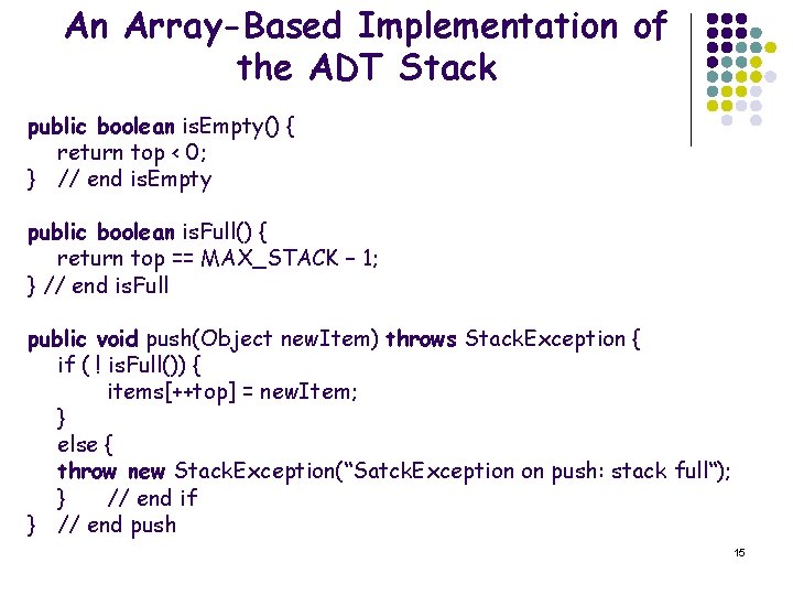 An Array-Based Implementation of the ADT Stack public boolean is. Empty() { return top