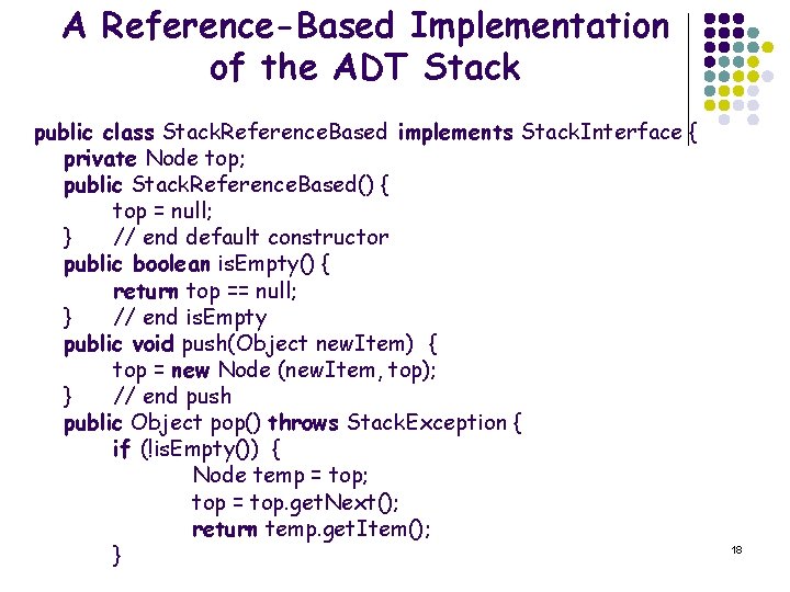 A Reference-Based Implementation of the ADT Stack public class Stack. Reference. Based implements Stack.