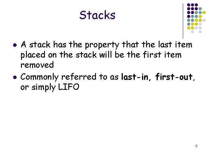 Stacks l l A stack has the property that the last item placed on