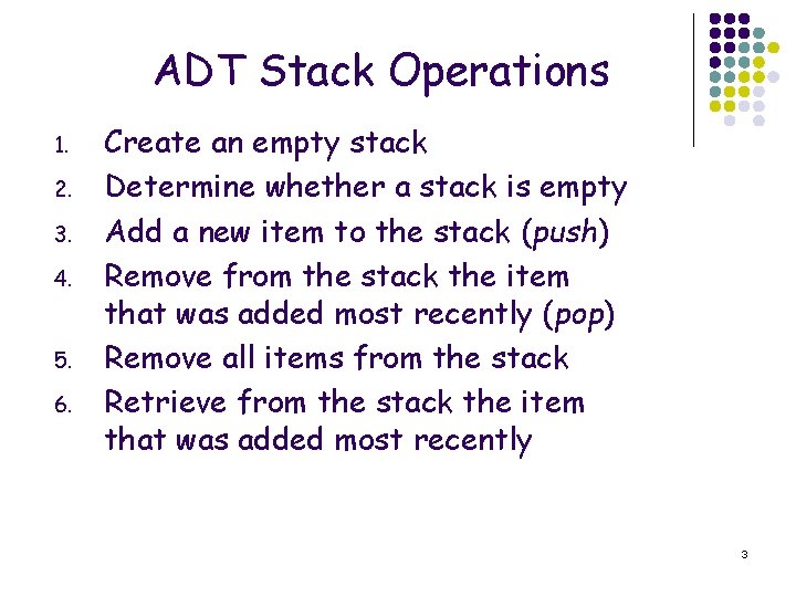ADT Stack Operations 1. 2. 3. 4. 5. 6. Create an empty stack Determine
