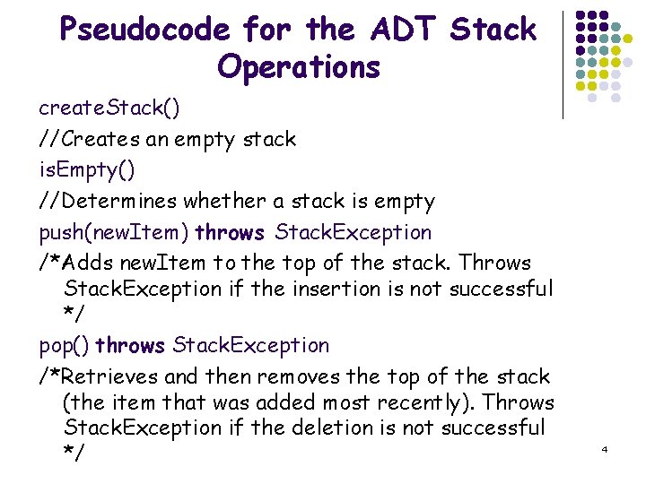 Pseudocode for the ADT Stack Operations create. Stack() //Creates an empty stack is. Empty()