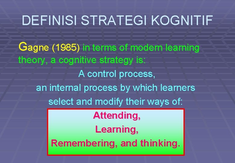 DEFINISI STRATEGI KOGNITIF Gagne (1985) in terms of modern learning theory, a cognitive strategy