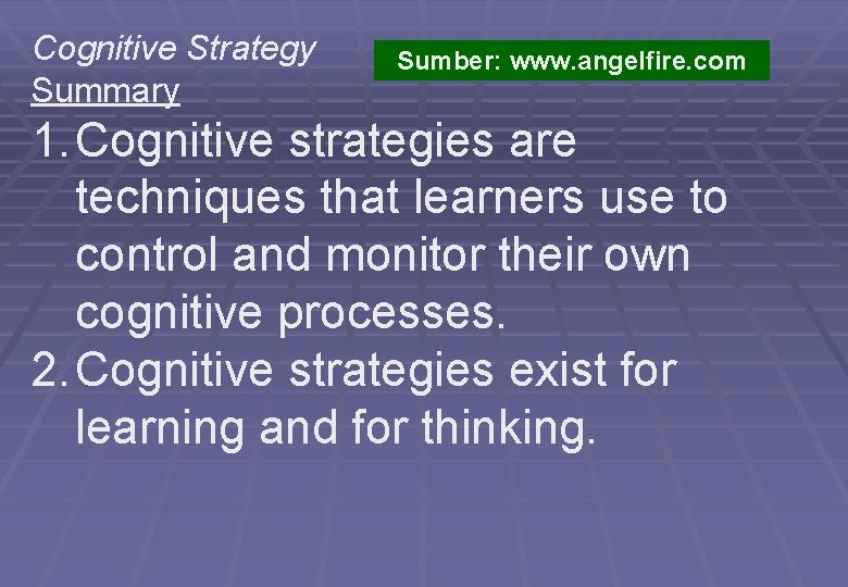 Cognitive Strategy Summary Sumber: www. angelfire. com 1. Cognitive strategies are techniques that learners