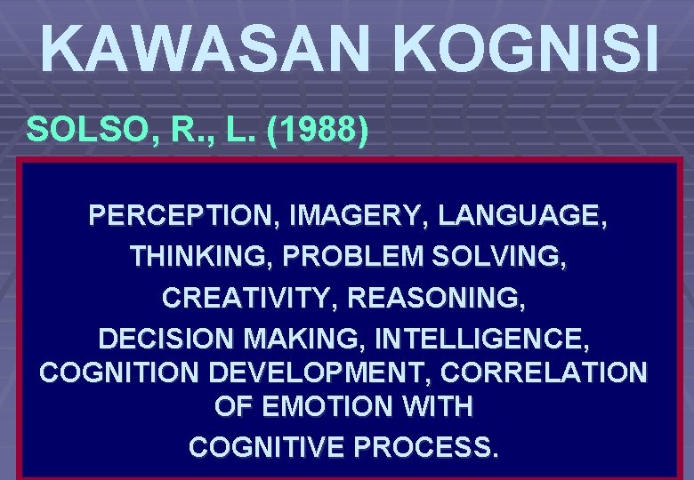 KAWASAN KOGNISI SOLSO, R. , L. (1988) PERCEPTION, IMAGERY, LANGUAGE, THINKING, PROBLEM SOLVING, CREATIVITY,