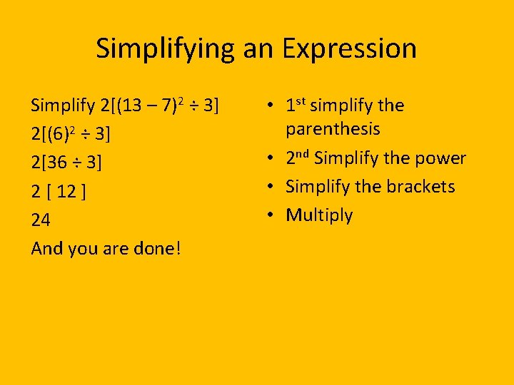 Simplifying an Expression Simplify 2[(13 – 7)2 ÷ 3] 2[(6)2 ÷ 3] 2[36 ÷
