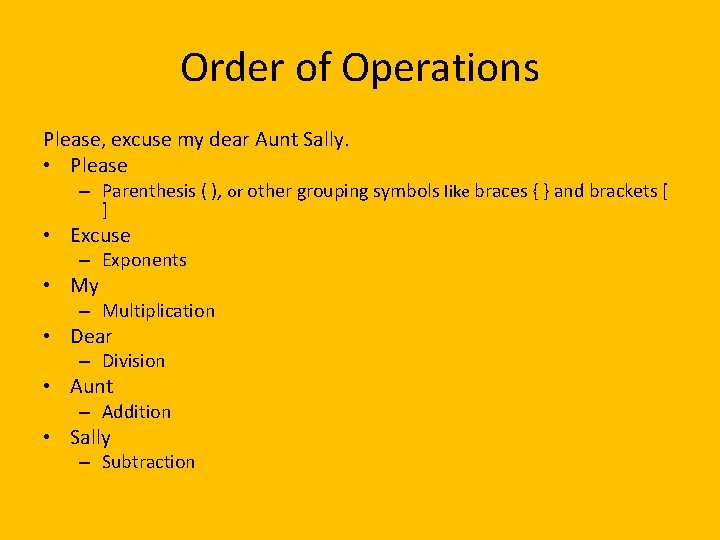 Order of Operations Please, excuse my dear Aunt Sally. • Please – Parenthesis (