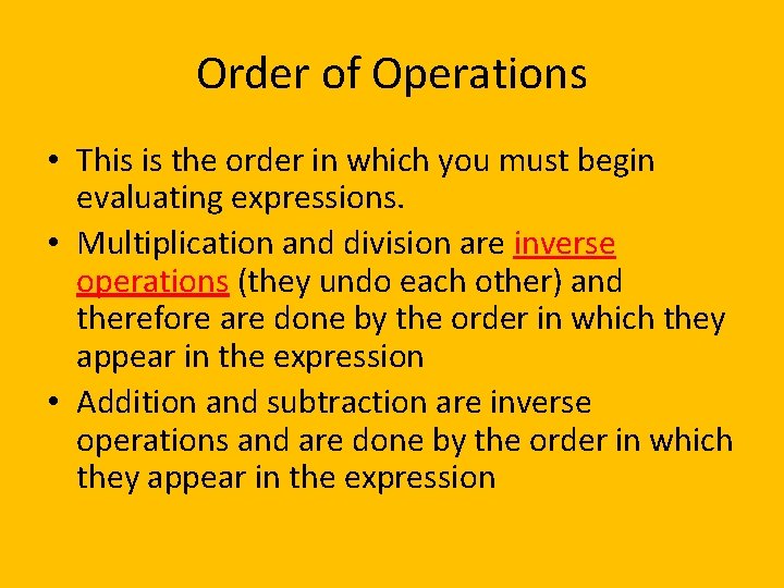 Order of Operations • This is the order in which you must begin evaluating