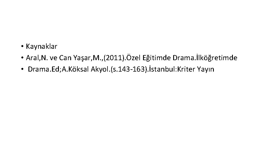  • Kaynaklar • Aral, N. ve Can Yaşar, M. , (2011). Özel Eğitimde
