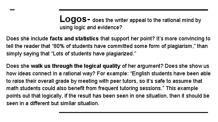 Logos- does the writer appeal to the rational mind by using logic and evidence? Logos- does the writer appeal to the rational mind by using logic and evidence?