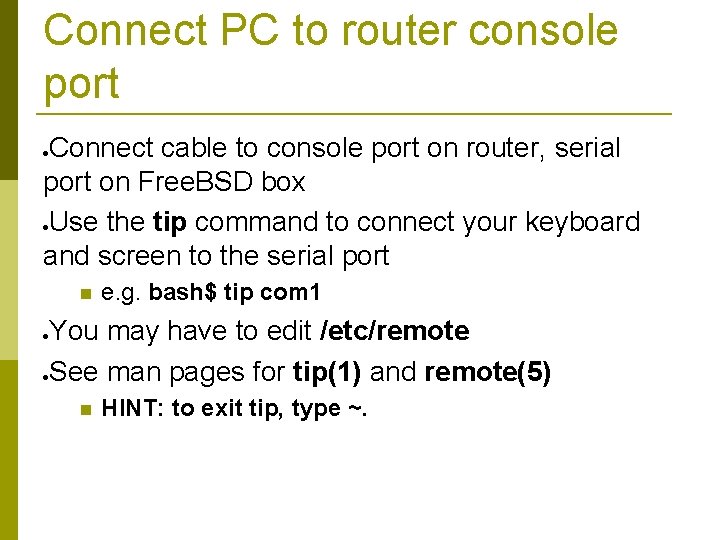 Connect PC to router console port Connect cable to console port on router, serial