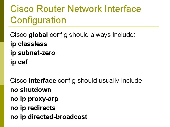 Cisco Router Network Interface Configuration Cisco global config should always include: ip classless ip