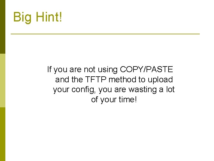 Big Hint! If you are not using COPY/PASTE and the TFTP method to upload