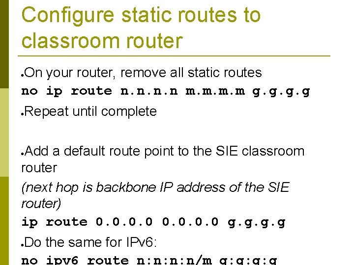 Configure static routes to classroom router On your router, remove all static routes no